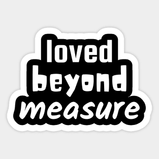 Loved Beyond Measure - Christian Sticker